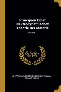 Principien Einer Elektrodynamischen Theorie Der Materie; Volume 1