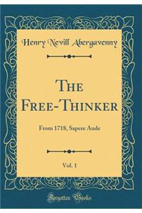 The Free-Thinker, Vol. 1: From Lady-day to Michaelmas, 1718 (Classic Reprint)