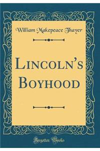 Lincoln's Boyhood (Classic Reprint)