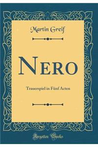 Nero: Trauerspiel in Fünf Acten (Classic Reprint)