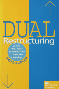 Dual Restructuring: A Two-Way Route to Survival and Competitive Advantage
