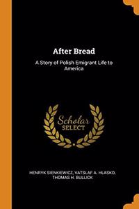 AFTER BREAD: A STORY OF POLISH EMIGRANT