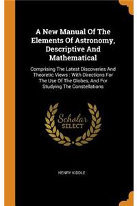 A New Manual Of The Elements Of Astronomy, Descriptive And Mathematical