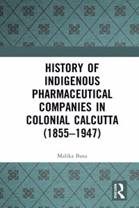 History of Indigenous Pharmaceutical Companies in Colonial Calcutta (1855-1947)