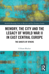 Memory, the City and the Legacy of World War II in East Central Europe