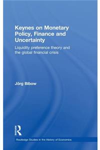 Keynes on Monetary Policy, Finance and Uncertainty