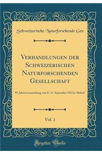 Verhandlungen Der Schweizerischen Naturforschenden Gesellschaft, Vol. 1: 95. Jahresversammlung Vom 8.-11. September 1912 in Altdorf (Classic Reprint)