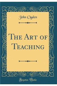 The Art of Teaching (Classic Reprint)