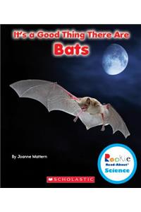 It's a Good Thing There Are Bats (Rookie Read-About Science: It's a Good Thing...) (Library Edition)