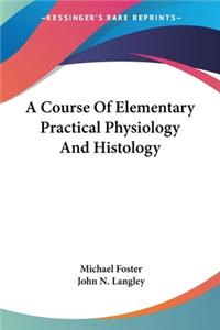 Course Of Elementary Practical Physiology And Histology