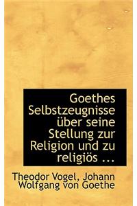 Goethes Selbstzeugnisse A1/4ber Seine Stellung Zur Religion Und Zu Religiaps ...