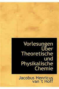 Vorlesungen Uber Theoretische Und Physikalische Chemie