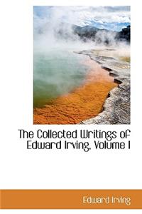 Collected Writings of Edward Irving, Volume I