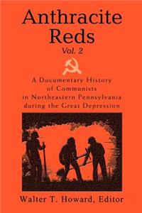 Anthracite Reds Vol. 2: A Documentary History of Communists in Northeastern Pennsylvania during the Great Depression