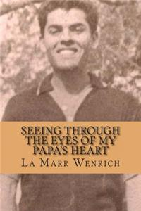 Seeing Through the Eyes of My Papa's Heart