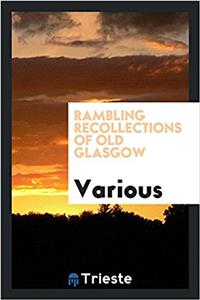 Rambling recollections of old Glasgow