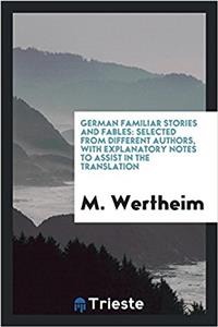 German familiar stories and fables: selected from different authors, with explanatory notes to assist in the translation