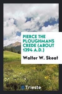 Pierce the Ploughmans Crede (about 1394 A.D.)