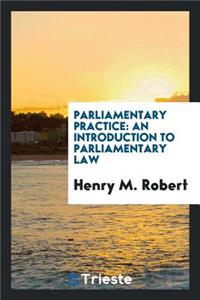 Parliamentary Practice: An Introduction to Parliamentary Law