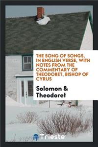 The Song of Songs, Tr. Into Engl. Verse, with Notes from Theodoret