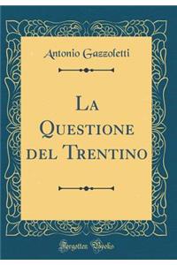La Questione del Trentino (Classic Reprint)