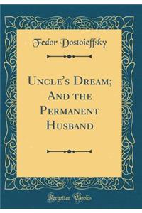 Uncle's Dream; And the Permanent Husband (Classic Reprint)