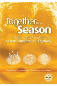 Together for a Season: Advent, Christmas and Epiphany