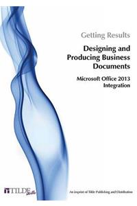 Microsoft Office 2013: Getting Results Designing and Producing Business Documents