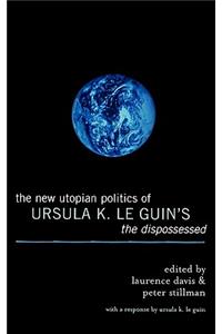 The New Utopian Politics of Ursula K. Le Guin's The Dispossessed