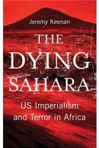 Dying Sahara: Us Imperialism and Terror in Africa: US Imperialism and Terror in Africa