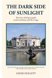 The Dark Side of Sunlight - The Story of King Leopold, Lord Leverhulme and the Congo