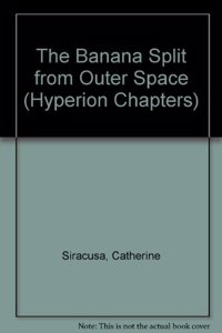 Banana Split from Outer Space, The: Banana Split from Outer Space (Hyperion Chapters)