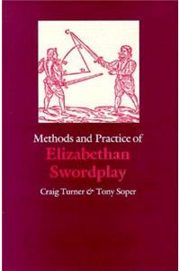 Methods and Practice of Elizabethan Swordplay