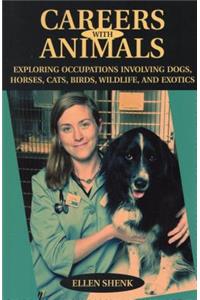 Careers with Animals: Exploring Occupations Involving Dogs, Horses, Cats, Birds, Wildlife, and Exotics