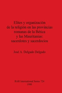 Elites y organización de la religión en las provincias romanas de la Bética y las Mauritanias - sacerdotes y sacerdocios