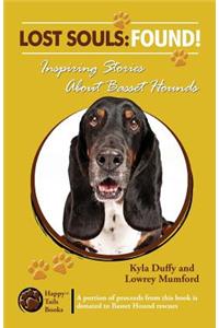 Lost Souls: FOUND! Inspiring Stories About Basset Hounds