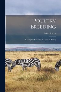 Poultry Breeding; a Complete Guide for Keepers of Poultry