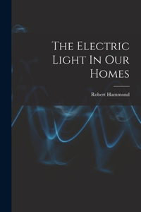 The Electric Light In Our Homes