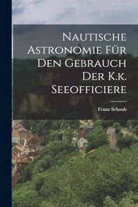 Nautische Astronomie für den Gebrauch der K.k. Seeofficiere