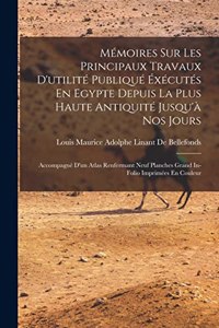 Mémoires Sur Les Principaux Travaux D'utilité Publiqué Éxécutés En Egypte Depuis La Plus Haute Antiquité Jusqu'à Nos Jours