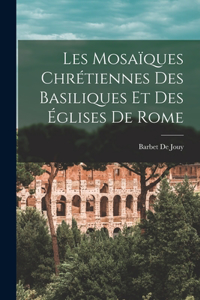 Les Mosaïques Chrétiennes Des Basiliques Et Des Églises De Rome