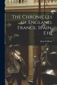 Chronicles of England, France, Spain, Etc