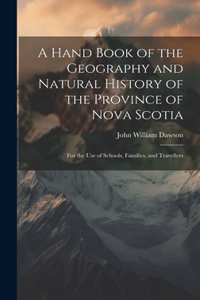 A Hand Book of the Geography and Natural History of the Province of Nova Scotia