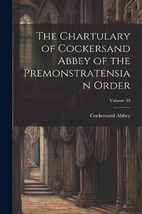 Chartulary of Cockersand Abbey of the Premonstratensian Order; Volume 39