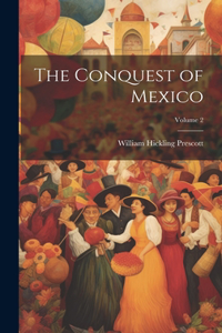 Conquest of Mexico; Volume 2