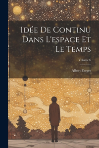 Idée de continu dans l'espace et le temps; Volume 6