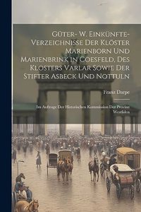 Güter- W. Einkünfte-Verzeichnisse Der Klöster Marienborn Und Marienbrink in Coesfeld, Des Klosters Varlar Sowie Der Stifter Asbeck Und Nottuln