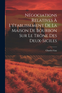 Négociations Relatives À L'établissement De La Maison De Bourbon Sur Le Trône Des Deux-Siciles