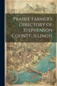 Prairie Farmer's Directory of Stephenson County, Illinois