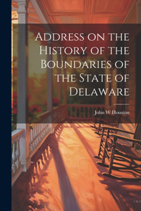 Address on the History of the Boundaries of the State of Delaware